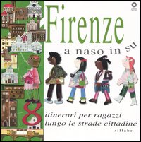 Firenze a naso in su. 8 itinerari per ragazzi lungo le strade cittadine. Ediz. illustrata