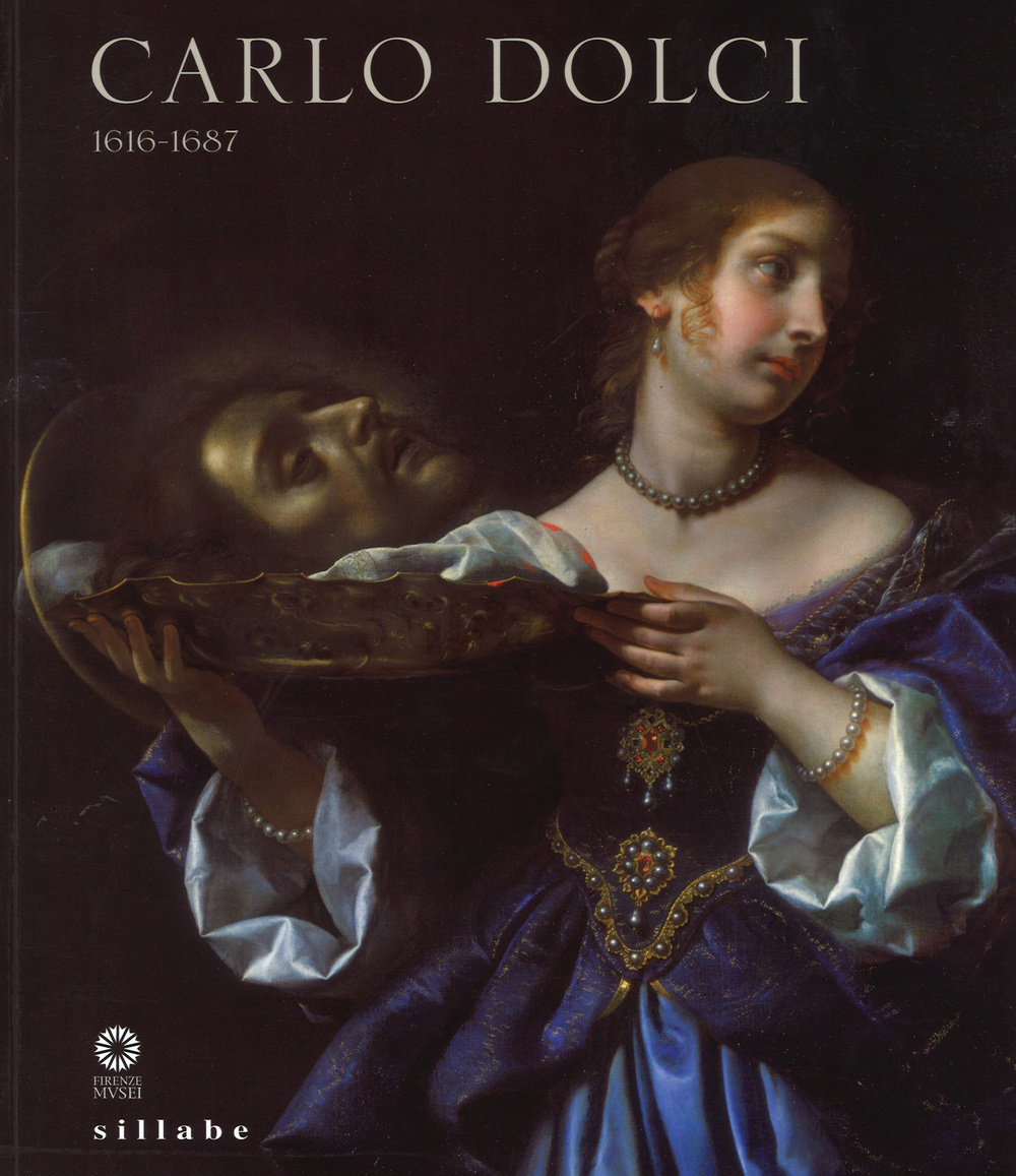 Carlo Dolci 1616-1687. Catalogo della mostra (Firenze, 30 giugno-15 novembre 2015). Ediz. illustrata