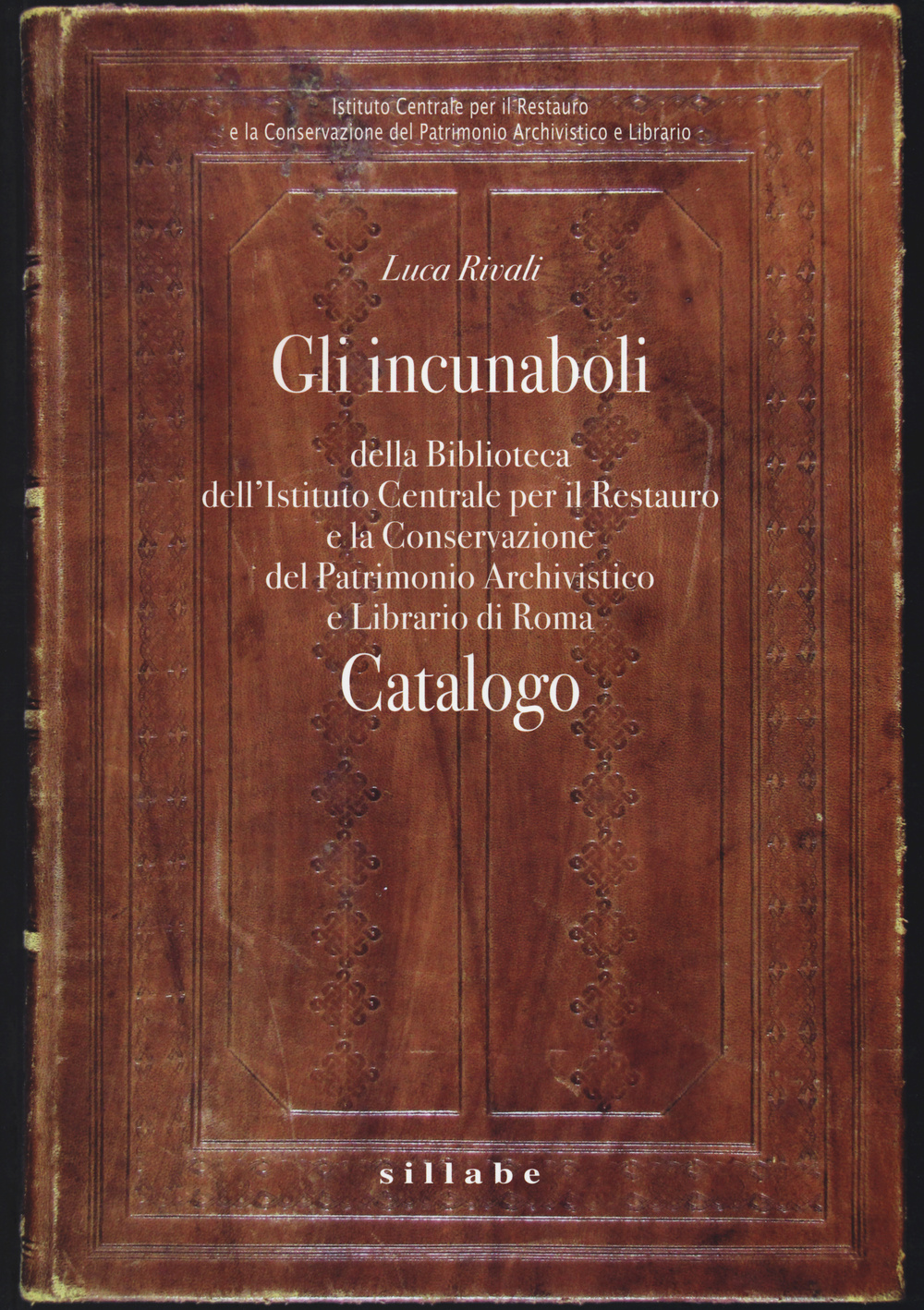 Gli incunaboli della Biblioteca dell'Istituto Centrale per il Restauro e la conservazione del patrimonio archivistico e librario di Roma. Catalogo. Ediz. illustrata