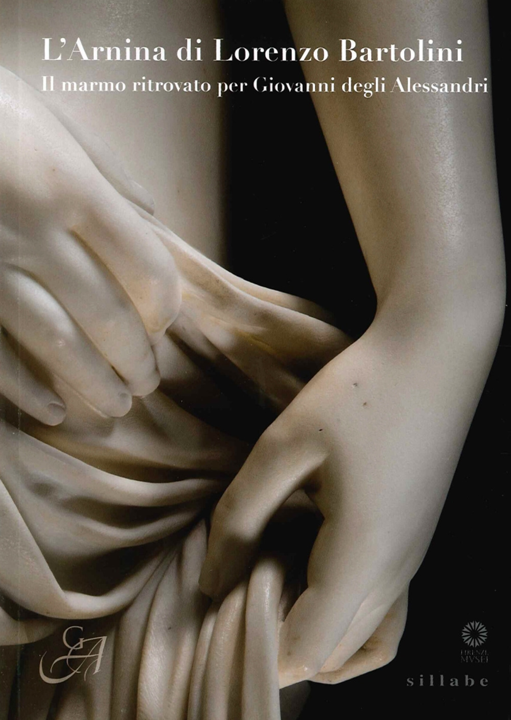 L'Arnina di Lorenzo Bartolini. Il marmo ritrovato per Giovanni degli Alessandri