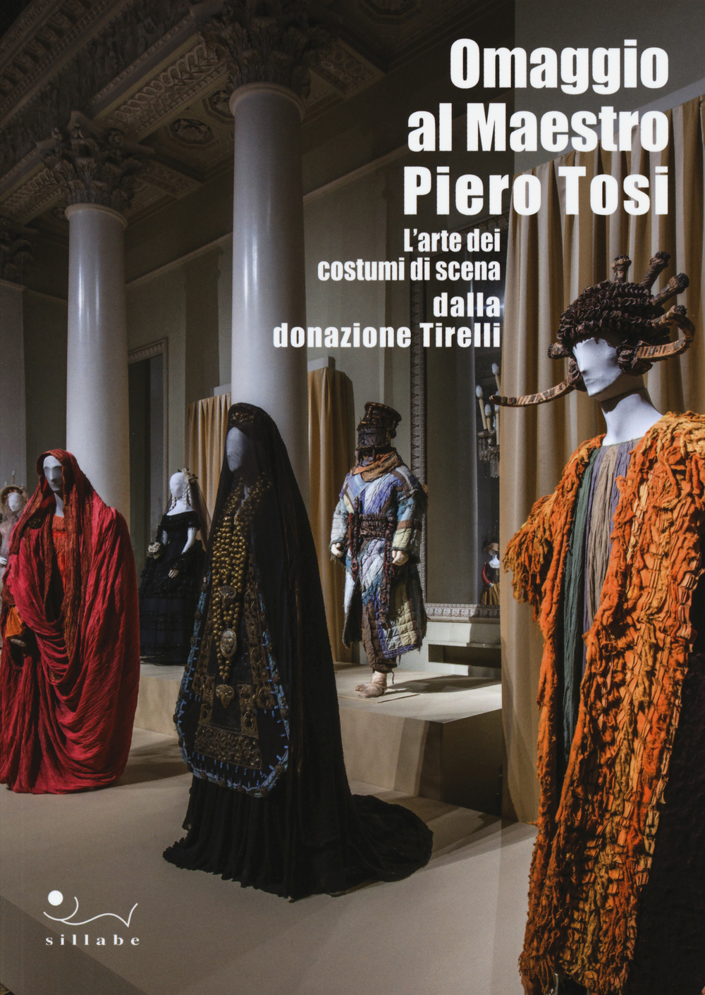 Omaggio al maestro Piero Tosi. L'arte dei costumi di scena dalla donazione Tirelli. Catalogo della mostra (Firenze, 1 ottobre 2014-11 gennaio 2015). Ediz. illustrata