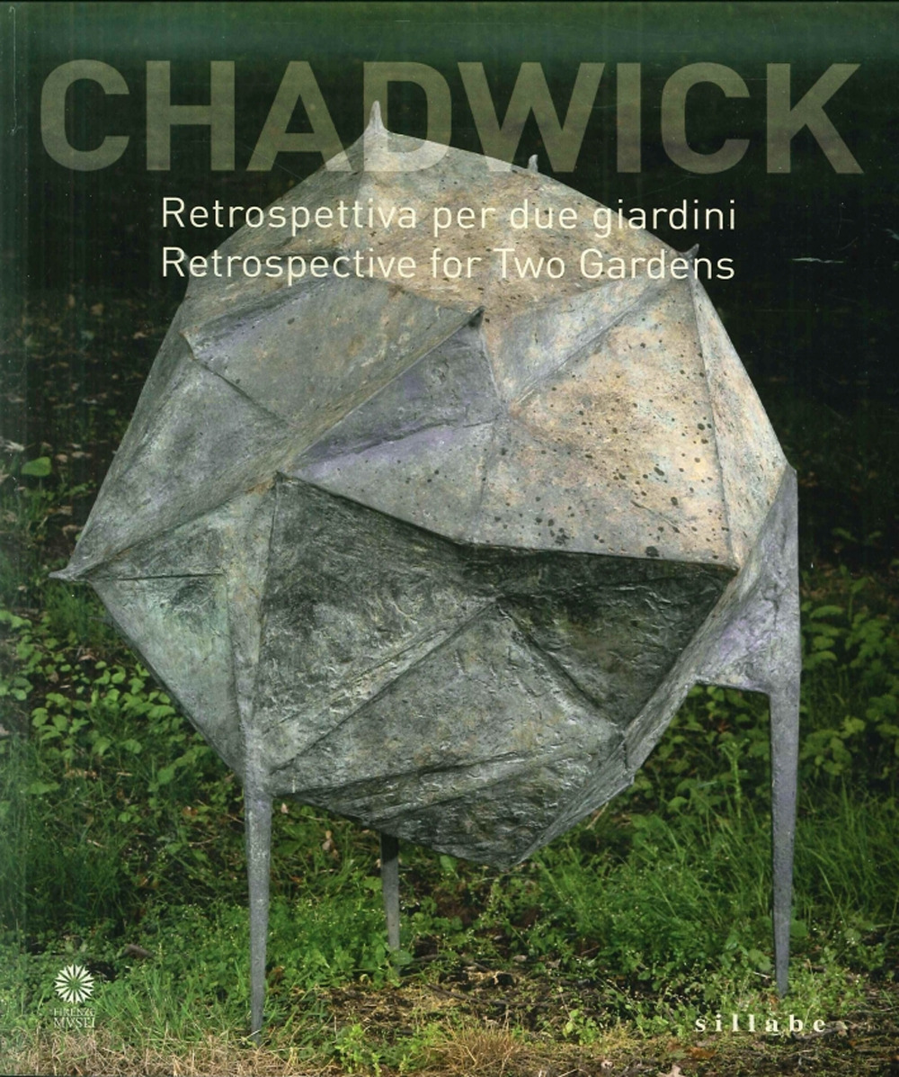 Chadwick. Retrospettiva per due giardini. Catalogo della mostra (Firenze, 9 maggio-30 agosto 2015). Ediz. multilingue