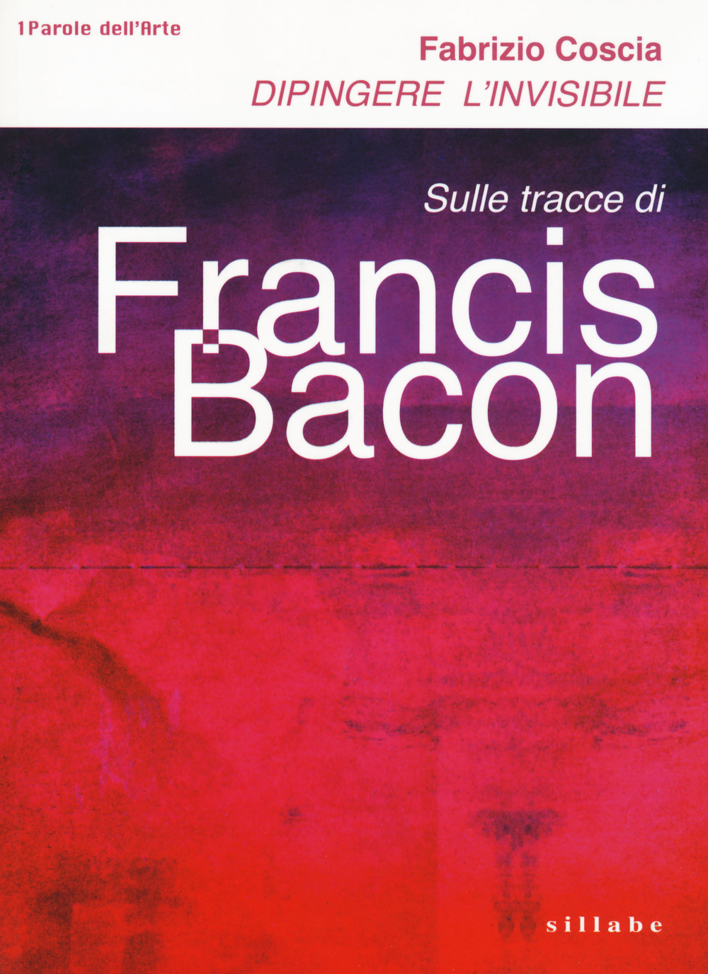 Dipingere l'invisibile. Sulle tracce di Francis Bacon