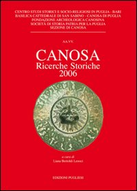 Canosa. Ricerche storiche 2006. Ediz. illustrata