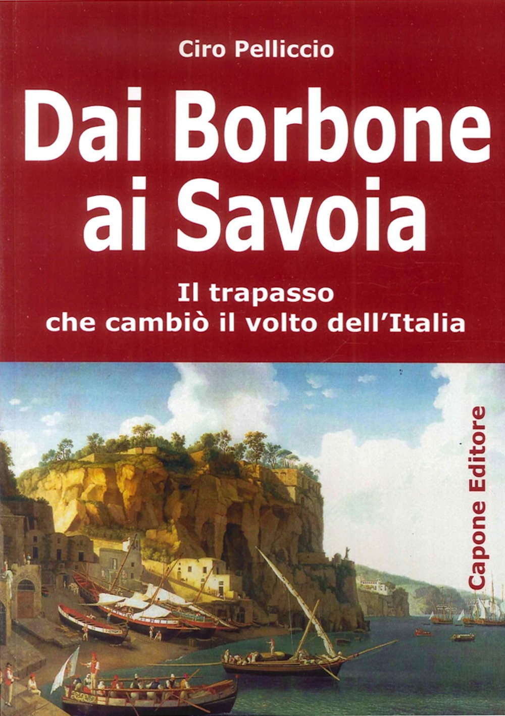 Dai Borbone ai Savoia. Il trapasso che cambiò il volto dell'Italia