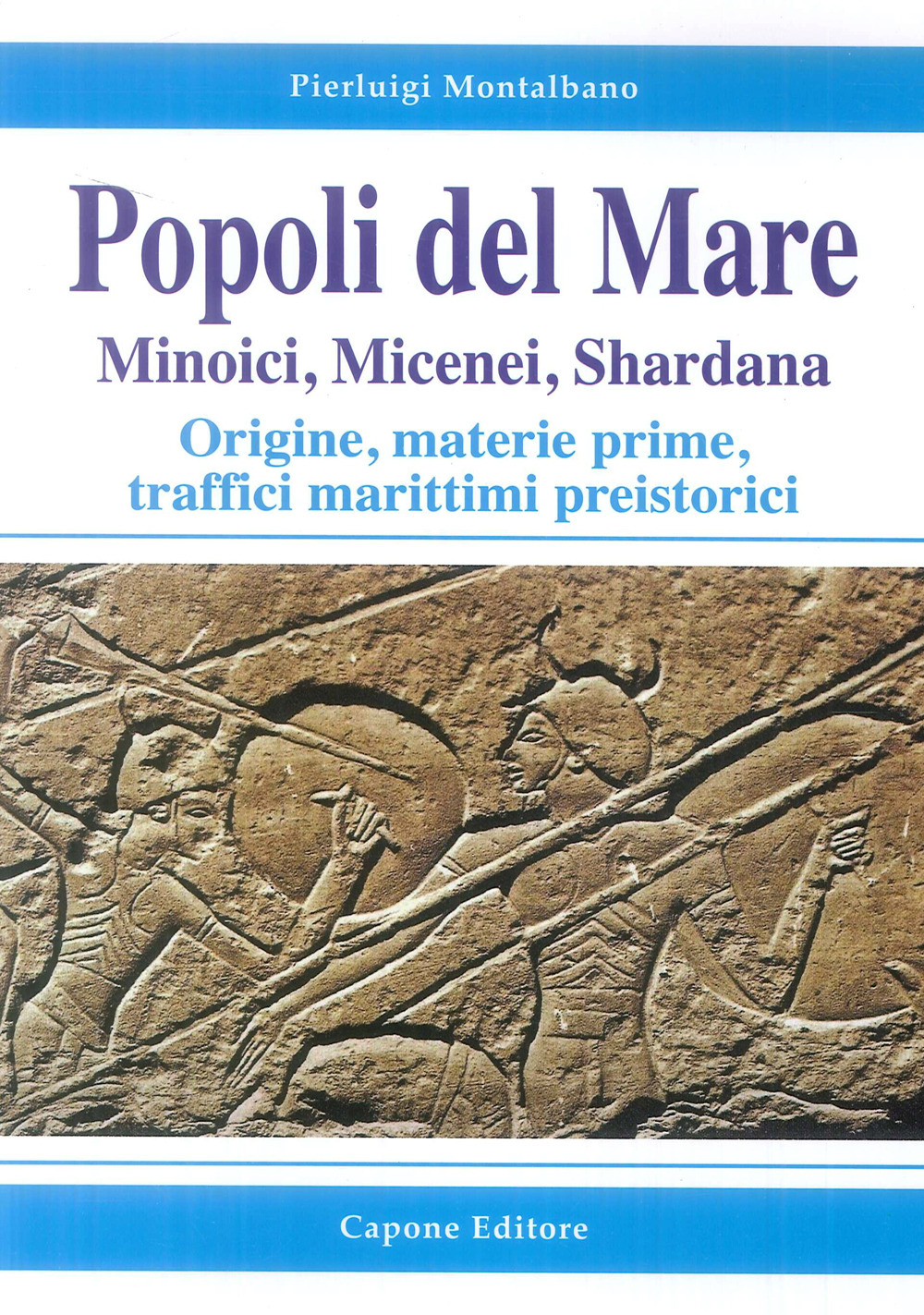 Popoli del mare. Minoici, Micenei, Shardana. Origine, materie prime, traffici marittimi preistorici