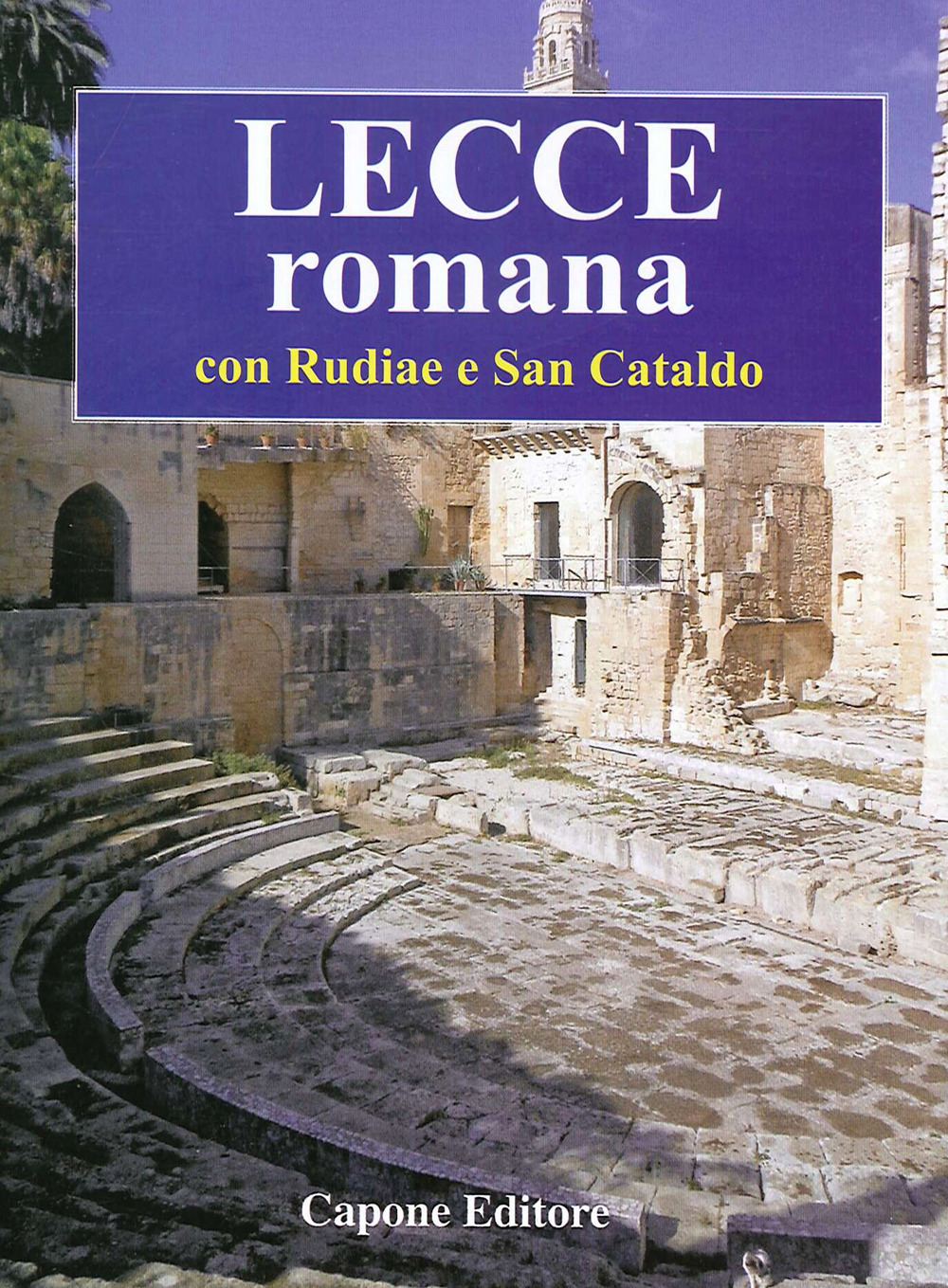 Lecce romana. Con Rudiae e San Cataldo