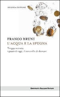 L'acqua e la spugna. Troppa moneta: i guasti di oggi, il controllo di domani