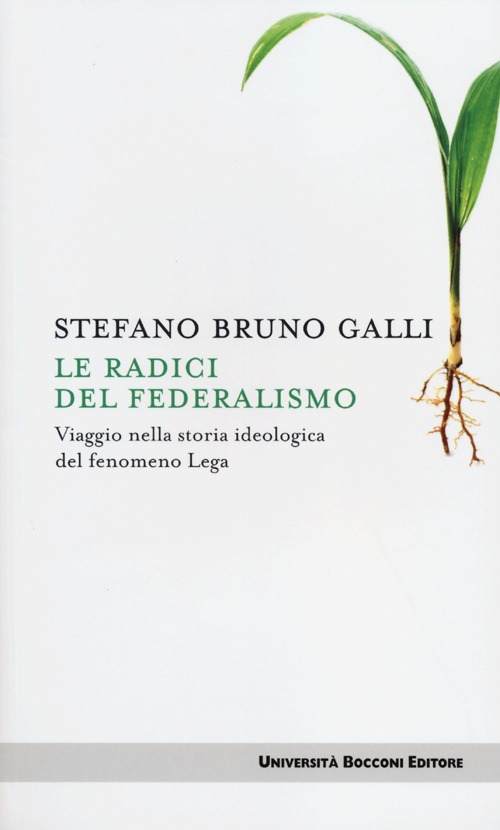 Le radici del federalismo. Viaggio nella storia ideologica del fenomeno Lega