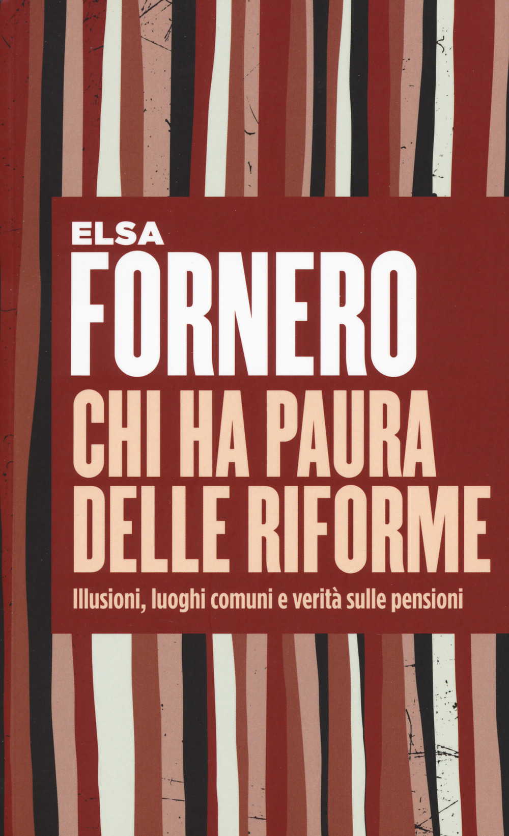 Chi ha paura delle riforme. Illusioni, luoghi comuni e verità sulle pensioni