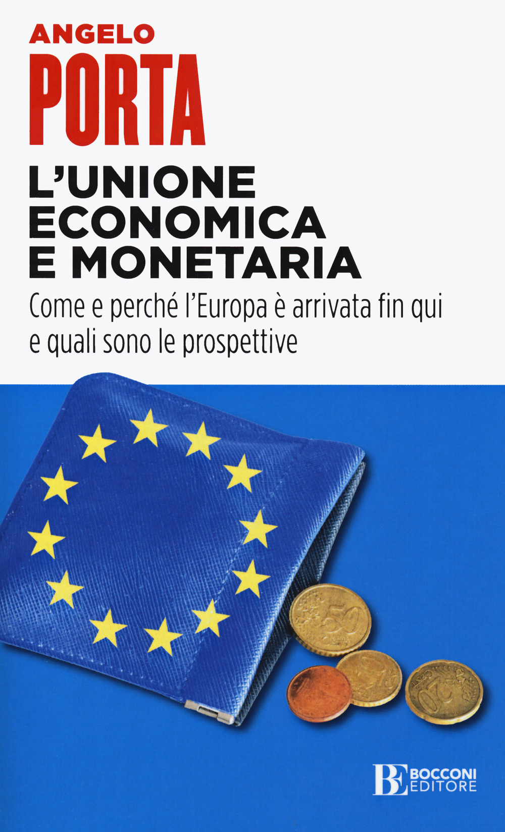 L'unione economica e monetaria. Come e perché l'Europa è arrivata fin qui e quali sono le prospettive