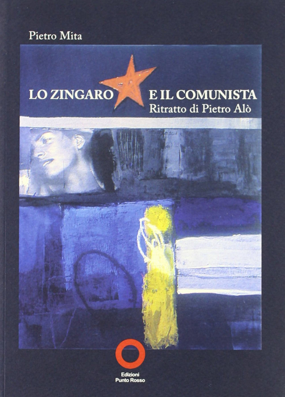 Lo zingaro e il comunista. Ritratto di Pietro Alò