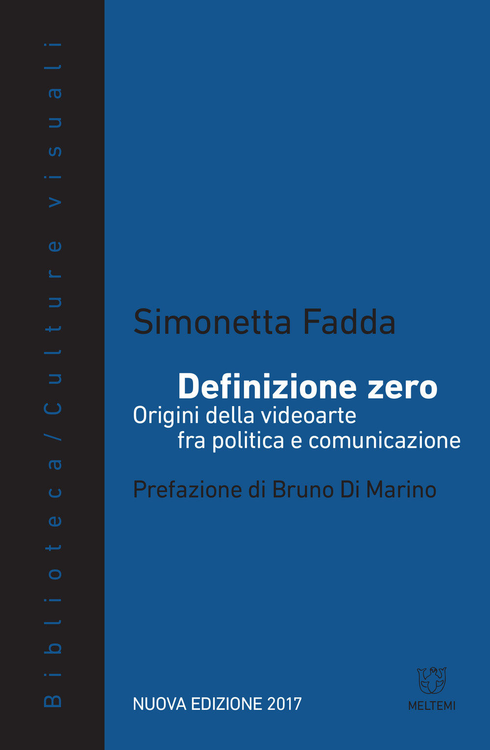 Definizione zero. Origini della videoarte fra politica e comunicazione. Nuova ediz.