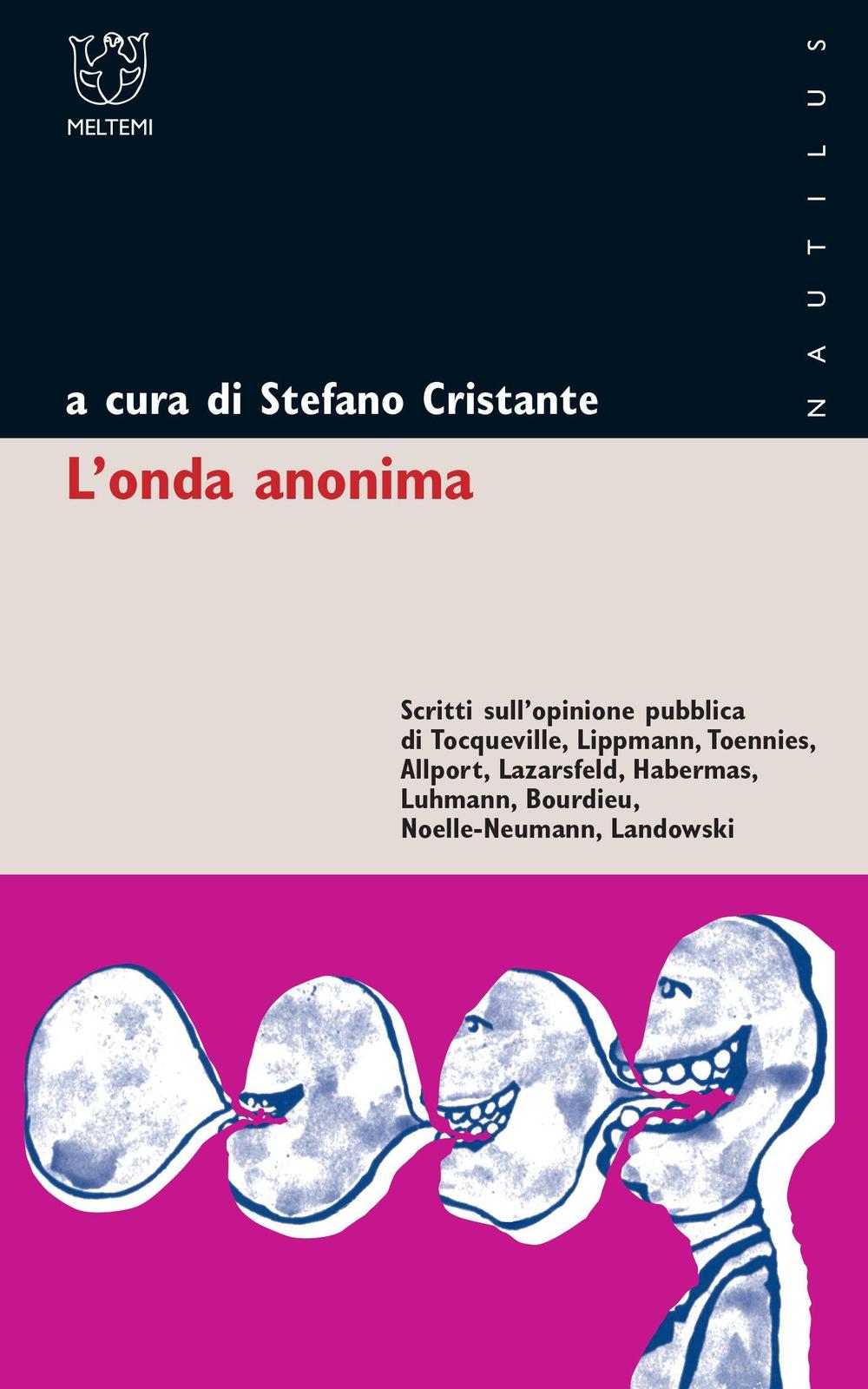 L'onda anonima. Scritti sull'opinione pubblica di Tocqueville, Lippman, Tõnnies, Allport, Lazarsfeld, Habermas, Luhmann, Bourdieu, Noelle-Neumann, Landowsky