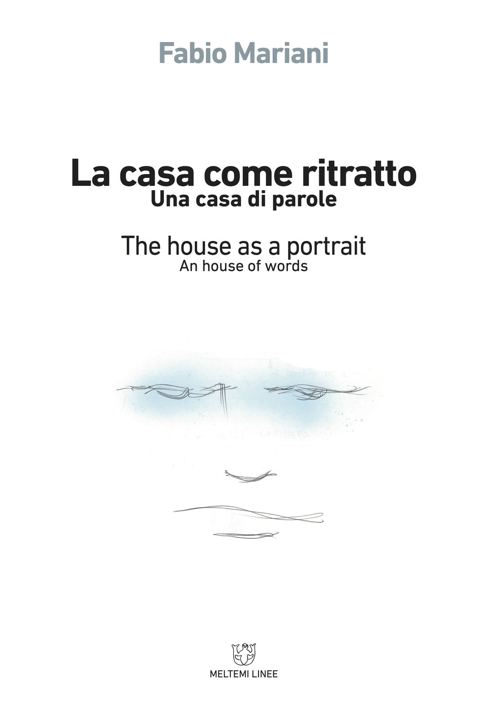 La casa come ritratto. Una casa di parole-The house as a portrait. A house of words. Ediz. bilingue