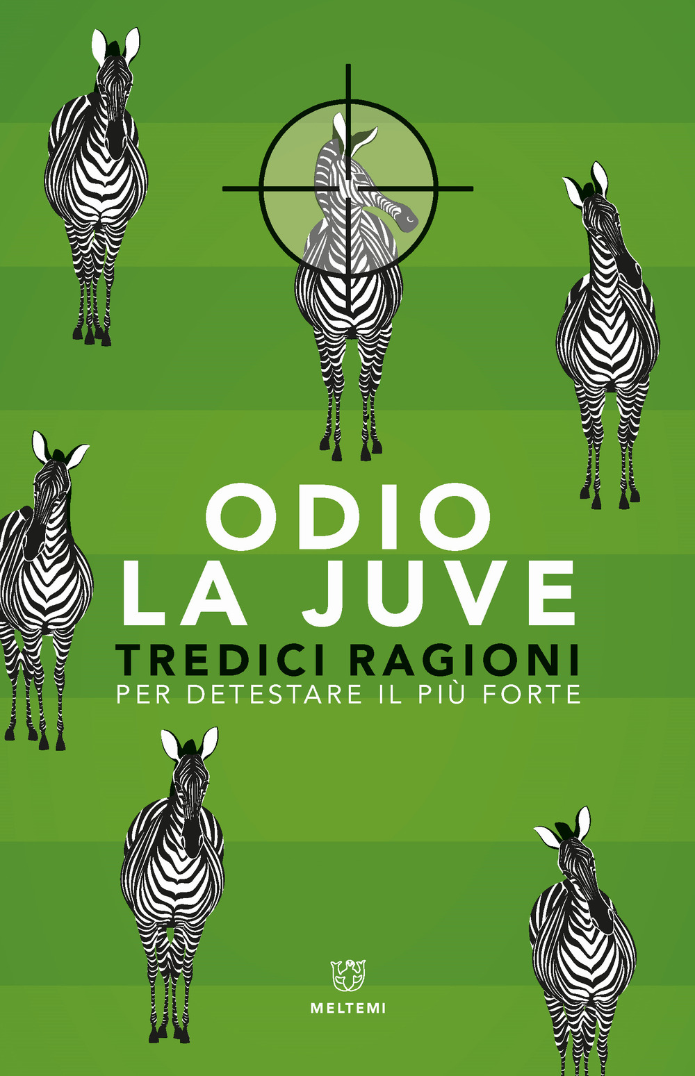 Odio la Juve. Tredici ragioni per detestare il più forte