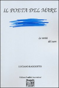 Il poeta del mare. Le verità del cuore