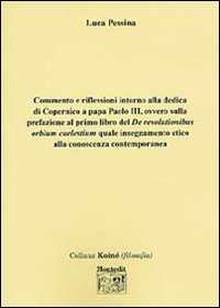 Commento e riflessioni intorno alla dedica di Copernico a papa Paolo III, ovvero sulla prefazione al primo libro del «De revolutionibus orium caelestium» quale...