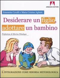 Desiderare un figlio, adottare un bambino. L'integrazione come risorsa metodologica