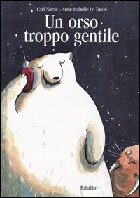 Un orso troppo gentile. Ediz. illustrata