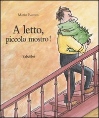 A letto, piccolo mostro! Ediz. illustrata