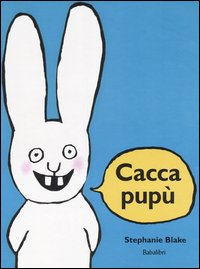 Cacca pupù. Ediz. illustrata