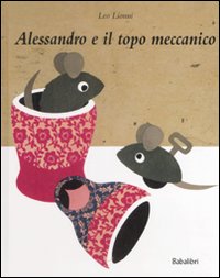 Alessandro e il topo meccanico. Ediz. illustrata