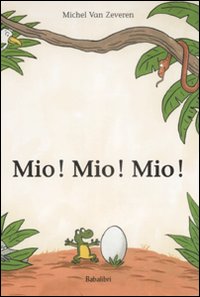 Mio! Mio! Mio! Ediz. illustrata