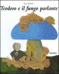 Teodoro e il fungo parlante. Ediz. illustrata