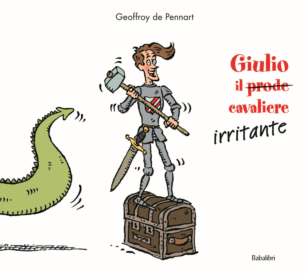 Giulio il (prode) cavaliere irritante. Ediz. a colori