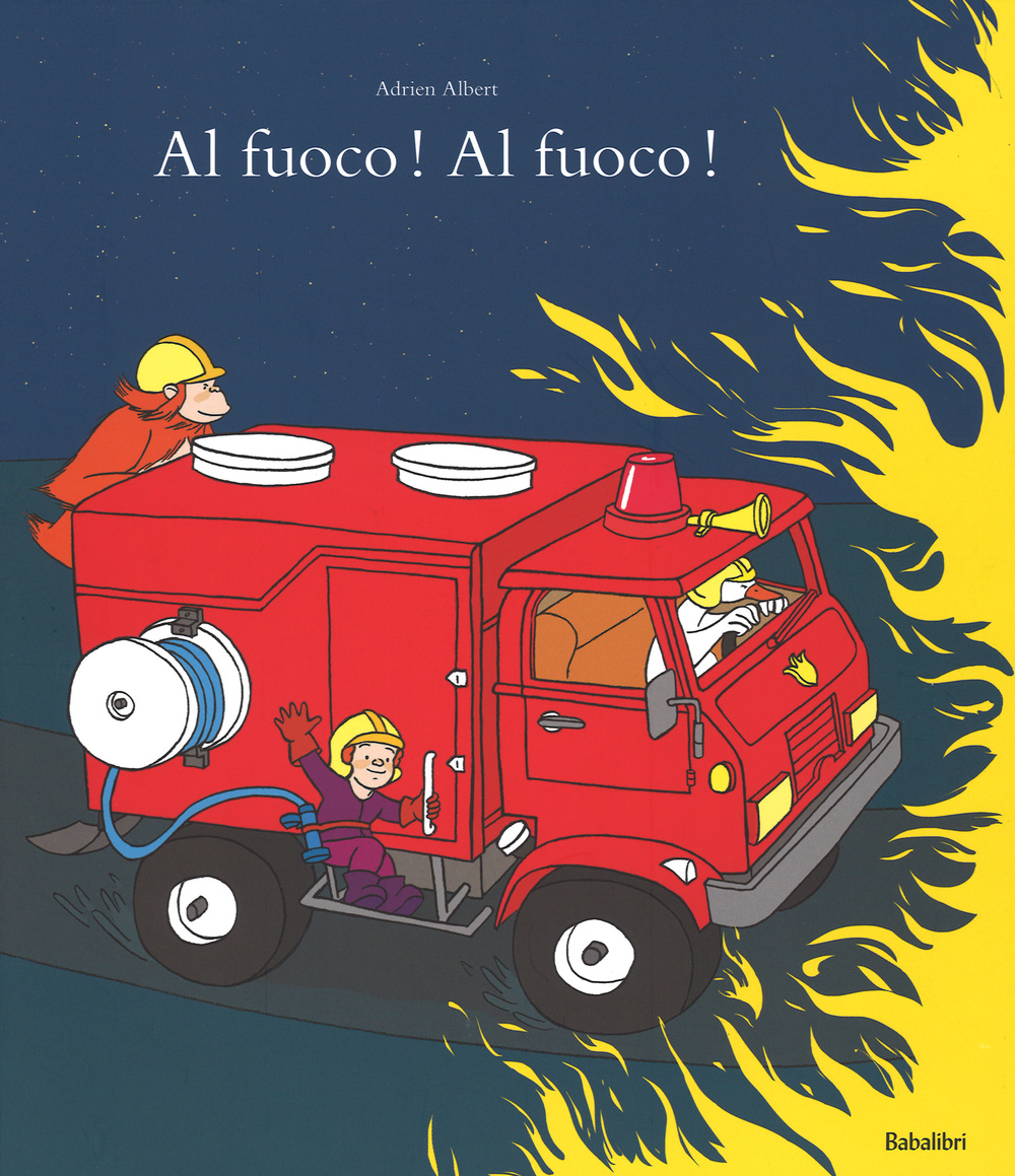 Al fuoco! Al fuoco! Ediz. illustrata