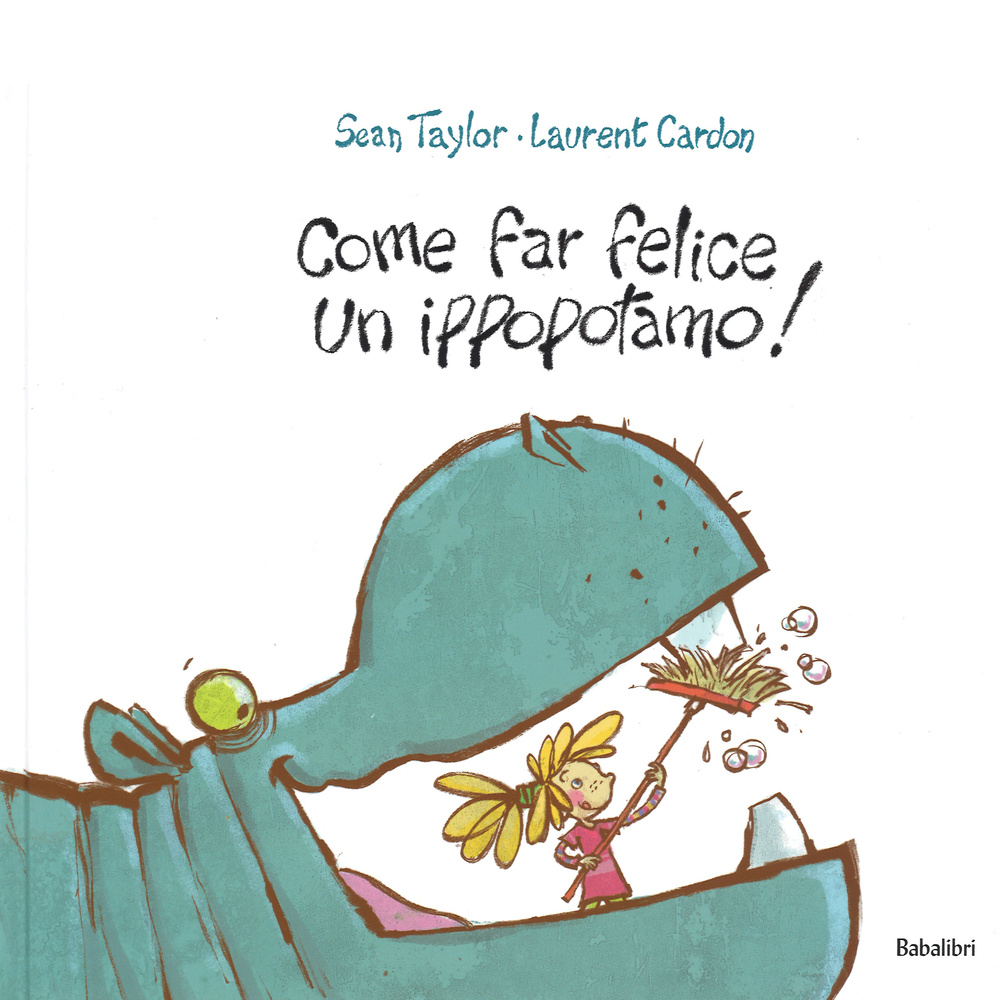 Come far felice un ippopotamo! Ediz. illustrata