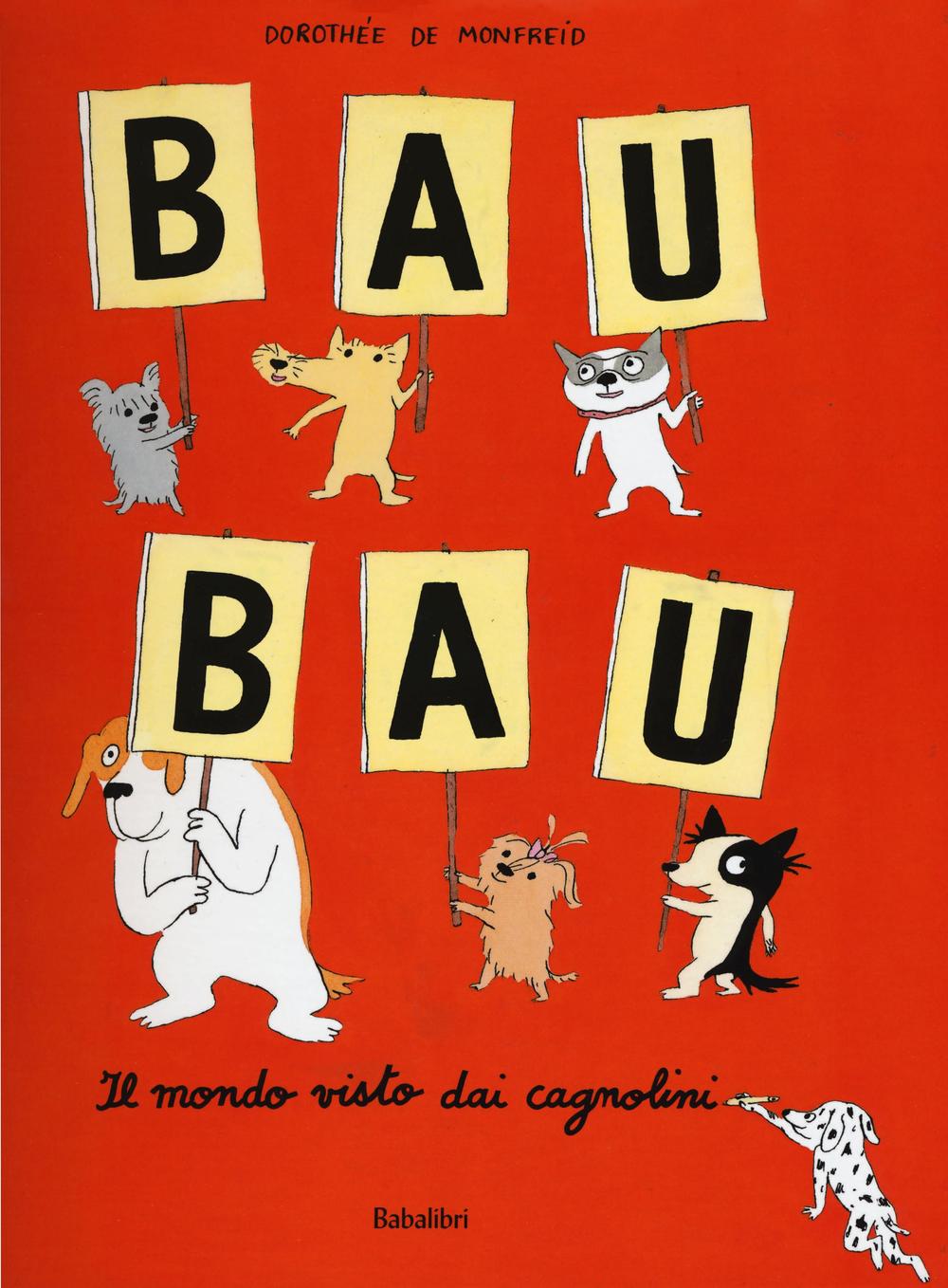 Bau bau. Il mondo visto dai cagnolini. Ediz. illustrata