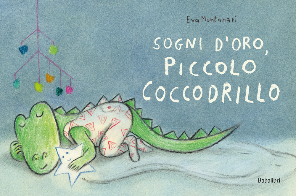 Sogni d'oro, piccolo coccodrillo. Ediz. a colori