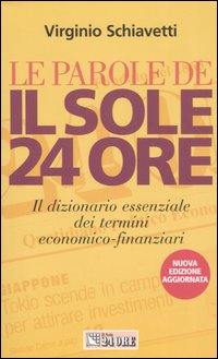 Le parole de Il Sole 24 Ore. Il dizionario essenziale dei termini economico-finanziari