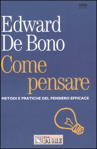 Come pensare. Metodi e pratiche del pensiero efficace