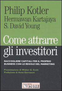 Come attrarre gli investitori. Raccogliere capitali per il proprio business con le regole del marketing