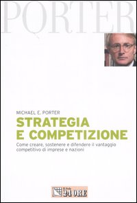 Strategia e competizione. Come creare, sostenere e difendere il vantaggio competitivo di imprese e nazioni