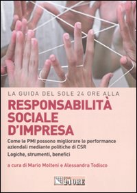 Responsabilità sociale d'impresa. Come le PMI possono migliorare le performance aziendali mediante politiche di CSR. Logiche, strumenti, benefici
