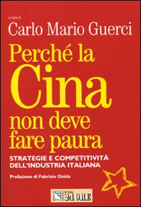 Perché la Cina non deve fare paura. Strategie e competitività dell'industria italiana