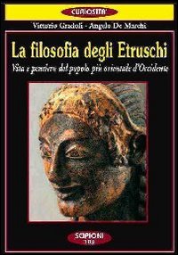 La filosofia degli etruschi. Vita e pensiero del popolo più orientale d'Occidente