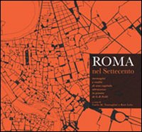 Roma nel Settecento. Immagini e realtà di una capitale attraverso la pianta di G. B. Nolli. Ediz. illustrata