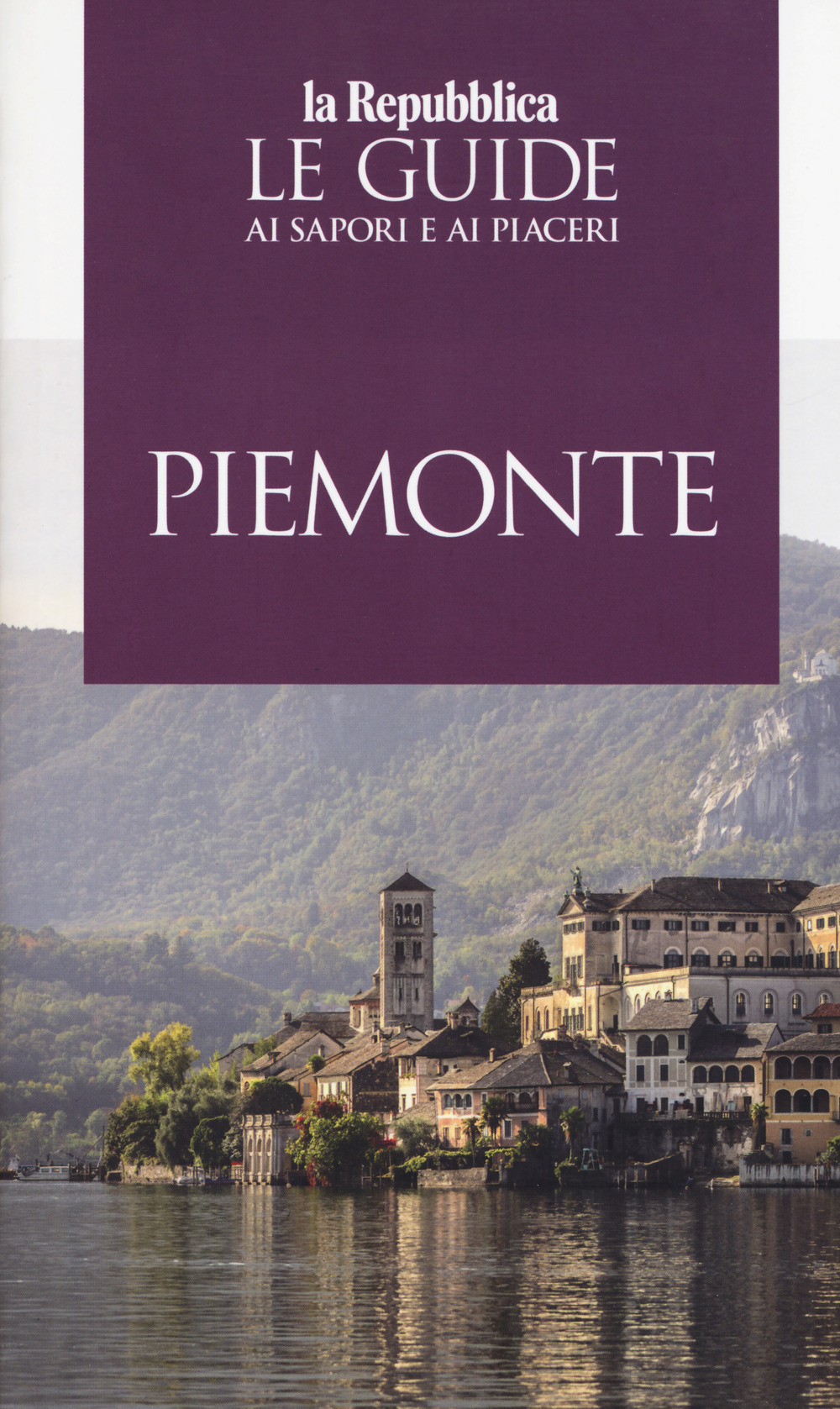 Piemonte. Le guide ai sapori e ai piaceri 2019