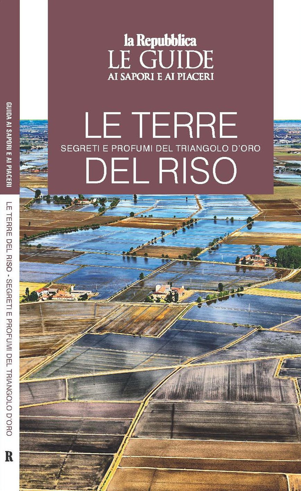 Le terre del riso. Segreti e profumi del triangolo d'oro. Le guide ai sapori e ai piaceri