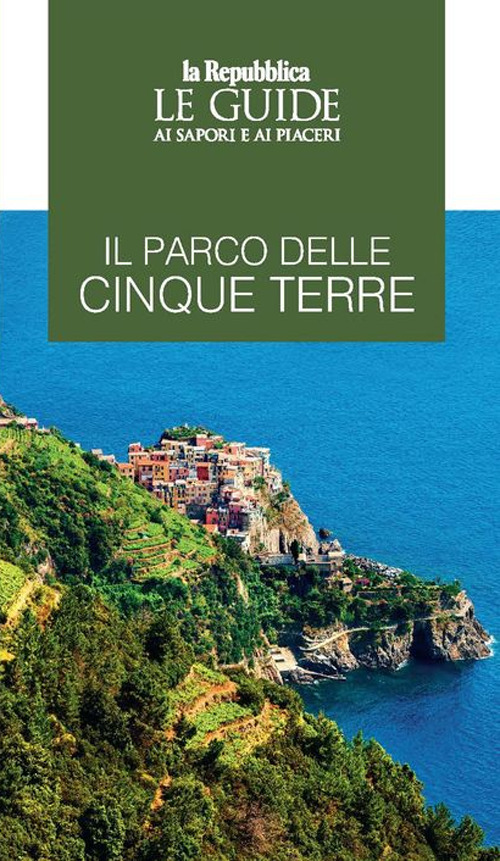 Il parco delle Cinque Terre. Le guide ai sapori e ai piaceri