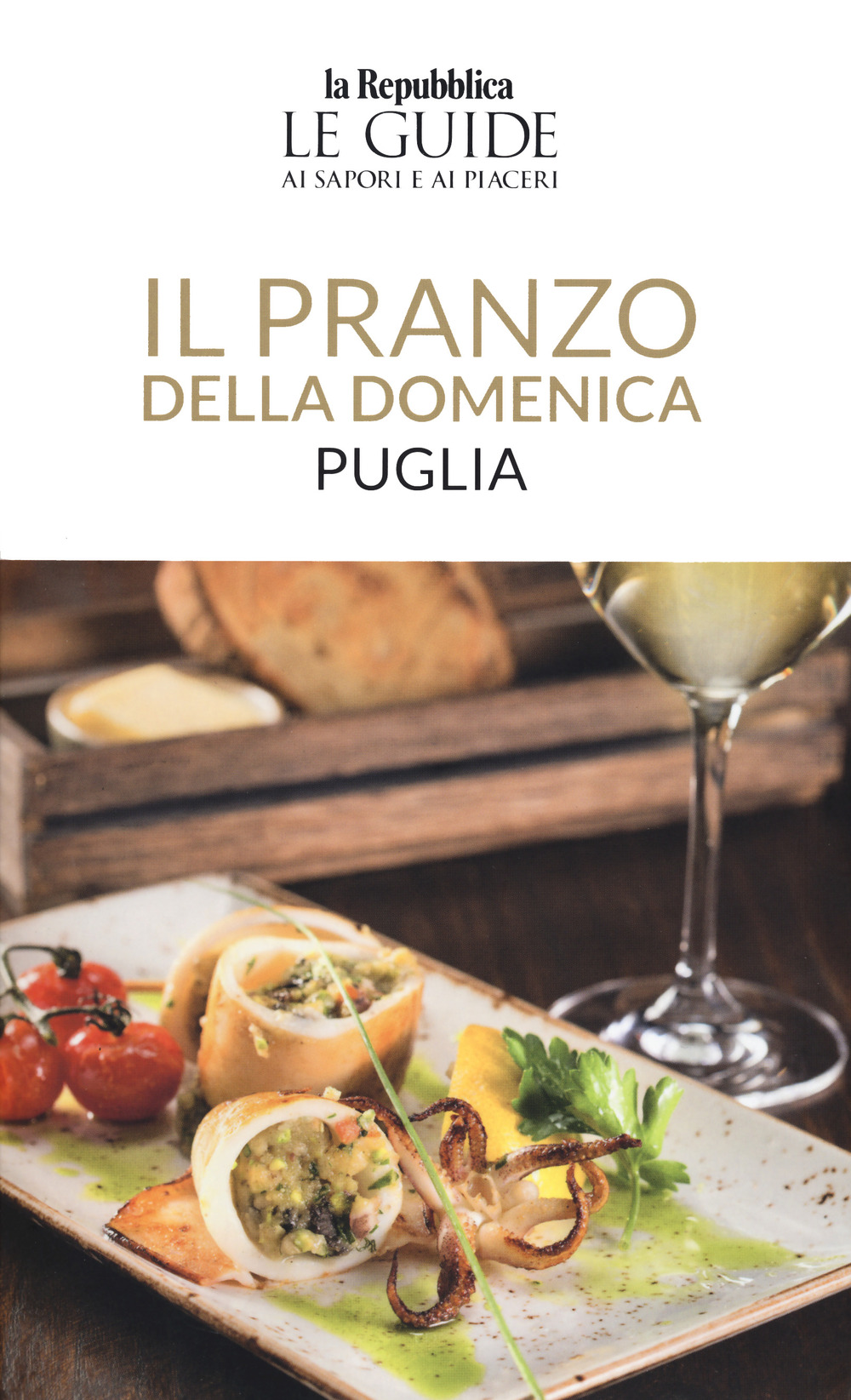 Il pranzo della domenica. Puglia. Le guide ai sapori e ai piaceri