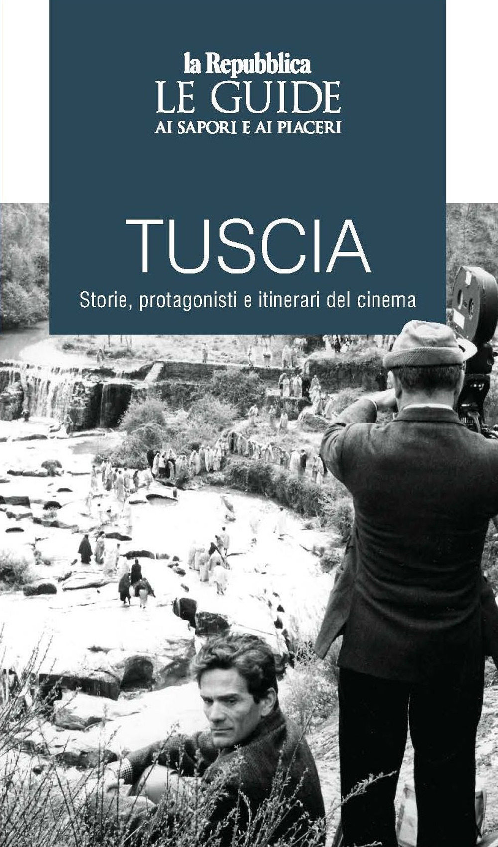 Tuscia. Storie, protagonisti e itinerari del cinema. Le guide ai sapori e ai piaceri