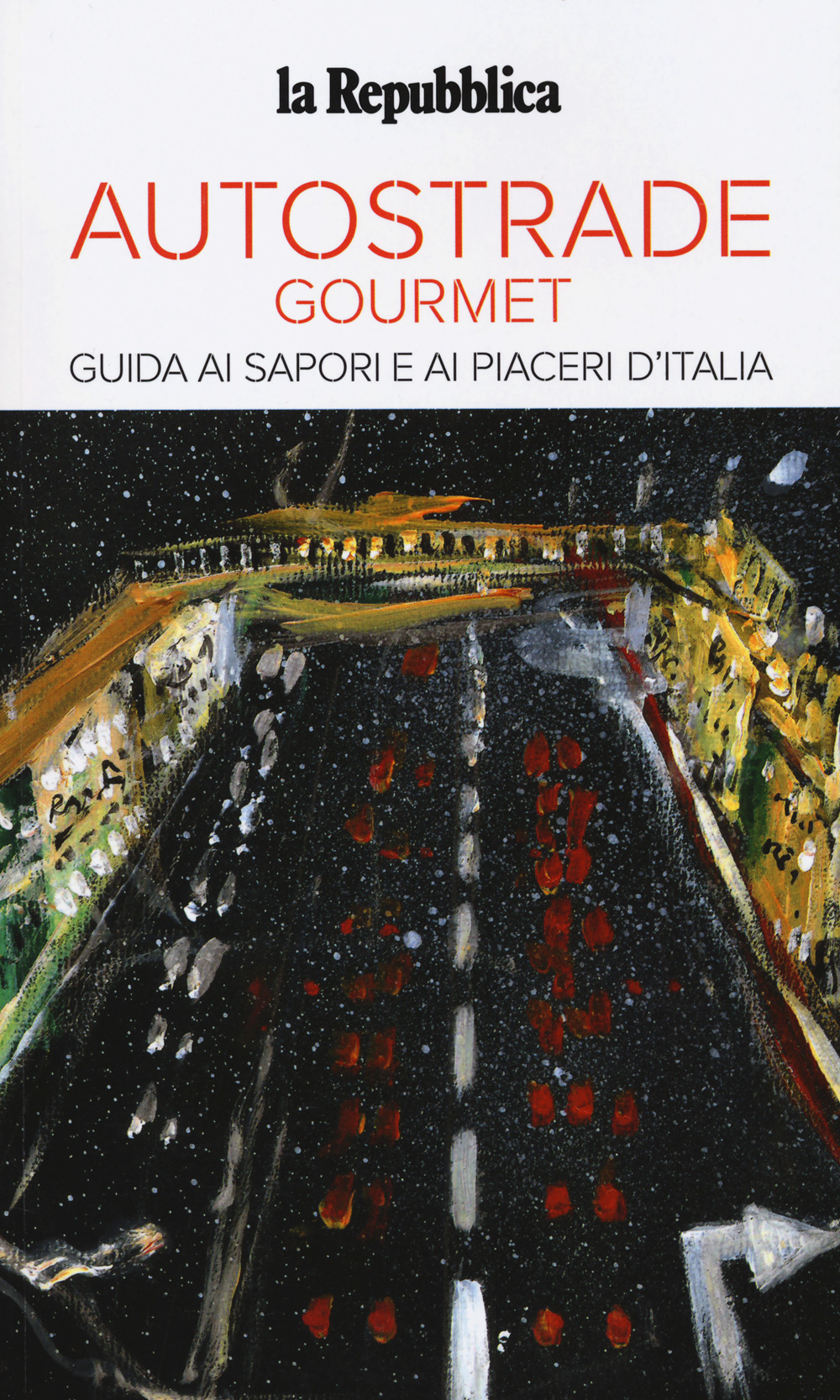 Autostrade gourmet. Le guide ai sapori e ai piaceri