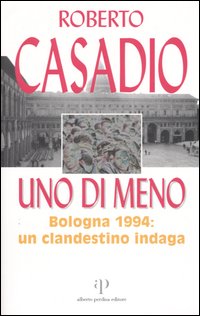 Uno di meno. Bologna 1994: un clandestino indaga