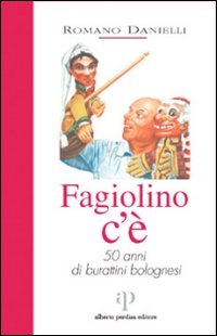 Fagiolino c'è. 50 anni di burattini bolognesi